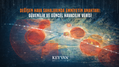 Değişen Hava Sahalarında Emniyetin Anahtarı: Güvenilir ve Güncel Havacılık Verisi 